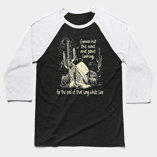 Gonna Hit The Road And Start Looking For The End Of That Long White Line Classic Cowgirl Boots Baseball T-Shirt by Creative feather